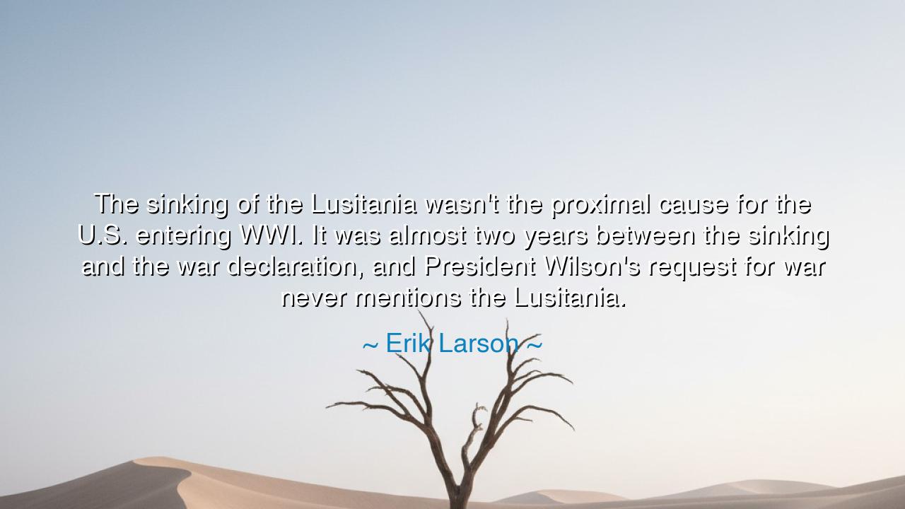 The sinking of the Lusitania wasn't the proximal cause for the