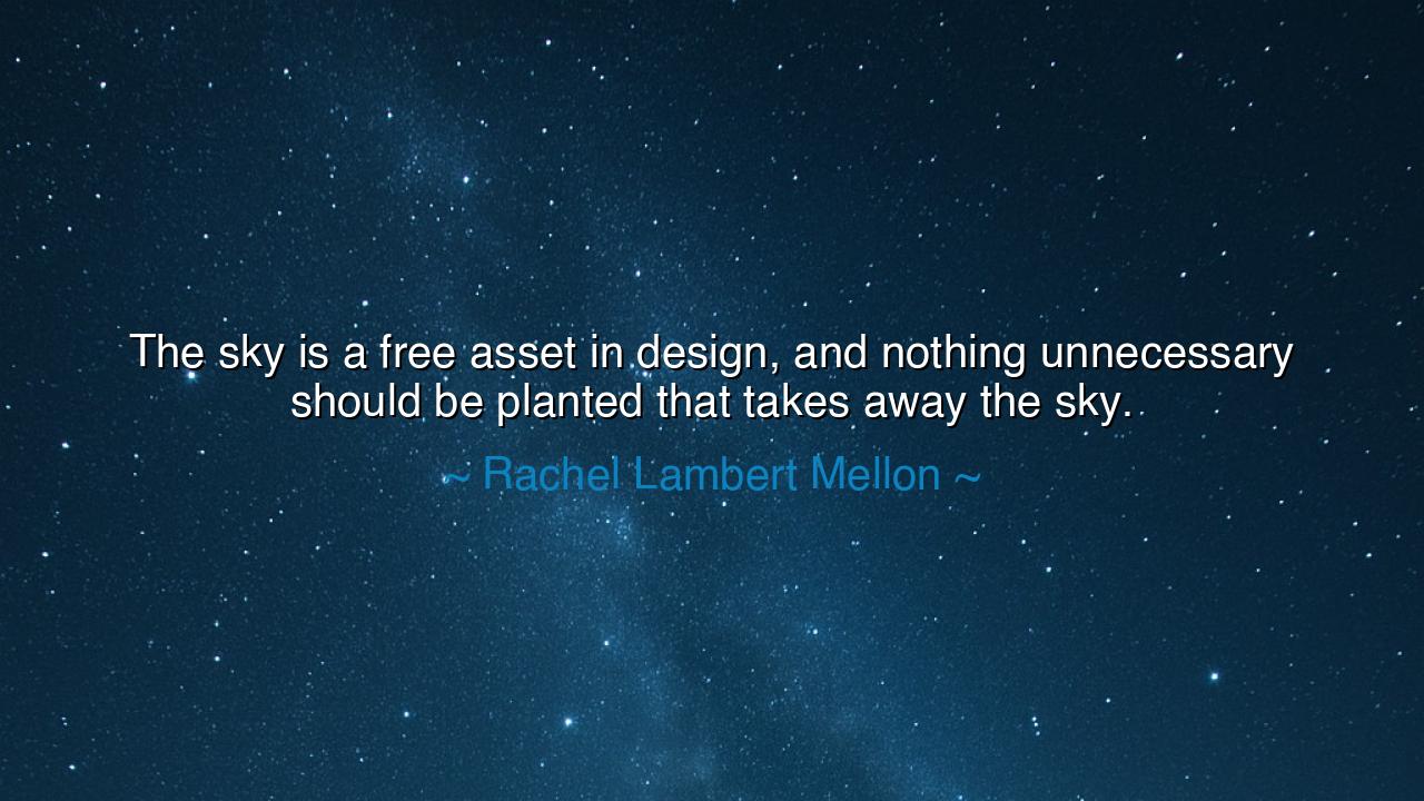 The sky is a free asset in design, and nothing unnecessary should