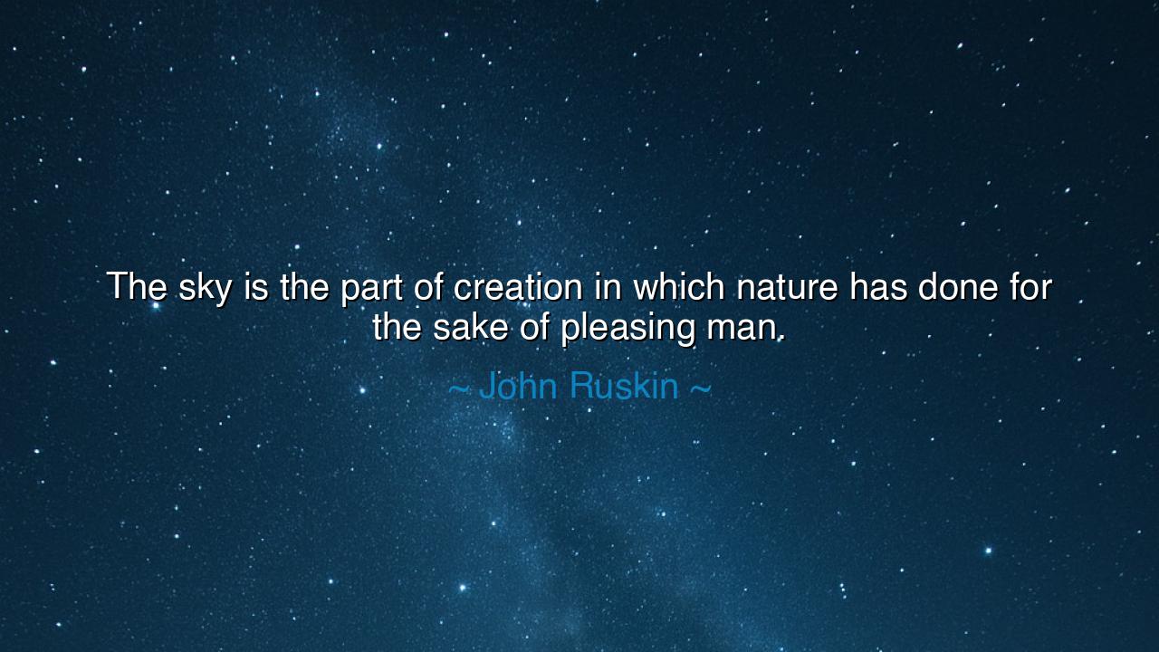 The sky is the part of creation in which nature has done for the