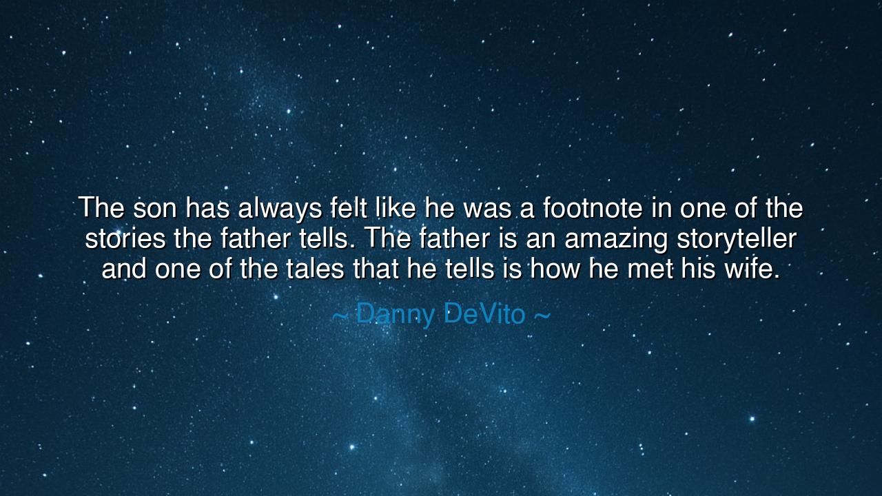 The son has always felt like he was a footnote in one of the