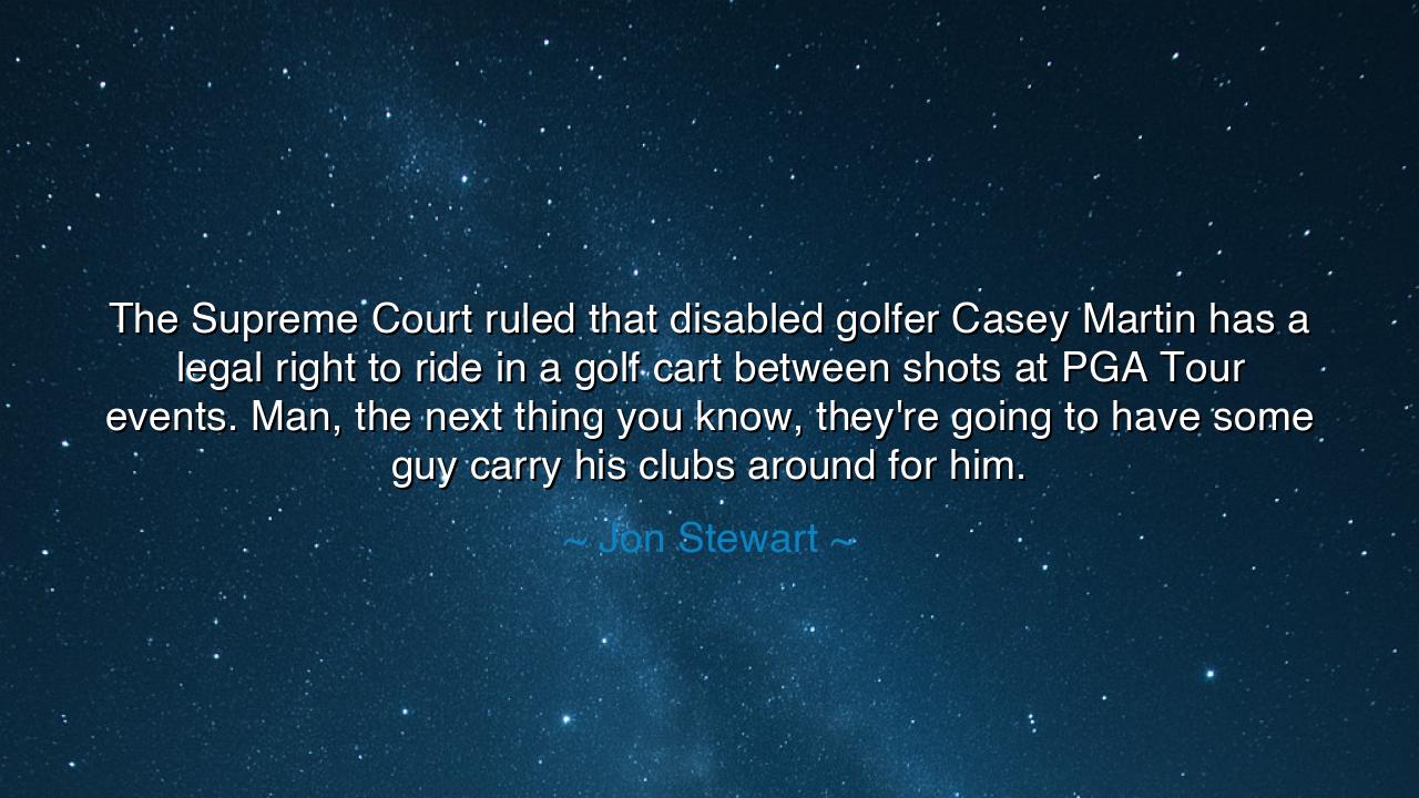 The Supreme Court ruled that disabled golfer Casey Martin has a