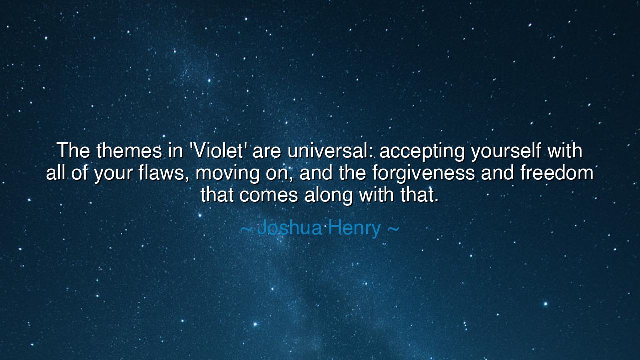 The themes in 'Violet' are universal: accepting yourself with