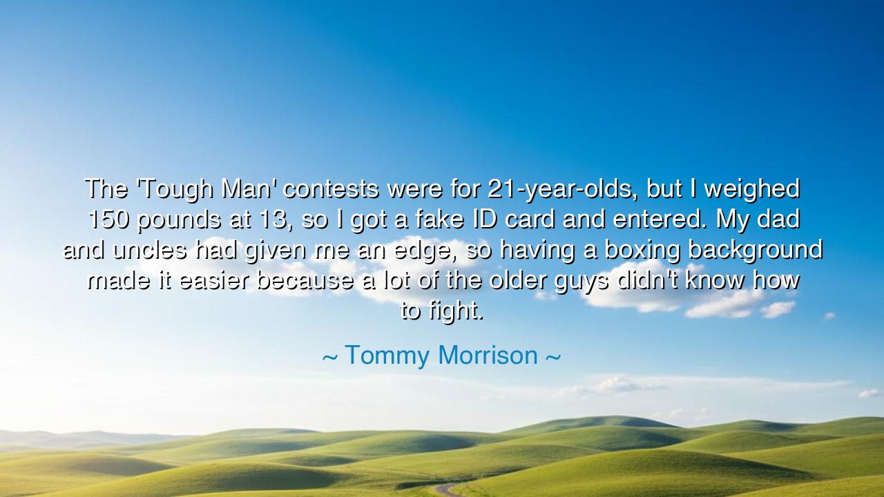 The 'Tough Man' contests were for 21-year-olds, but I weighed 150