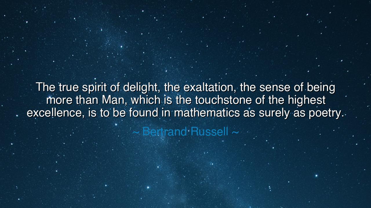 The true spirit of delight, the exaltation, the sense of being
