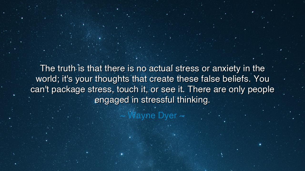 The truth is that there is no actual stress or anxiety in the