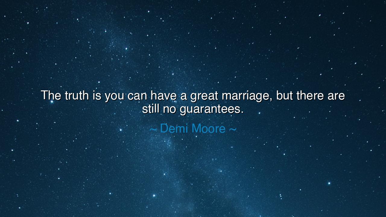 The truth is you can have a great marriage, but there are still