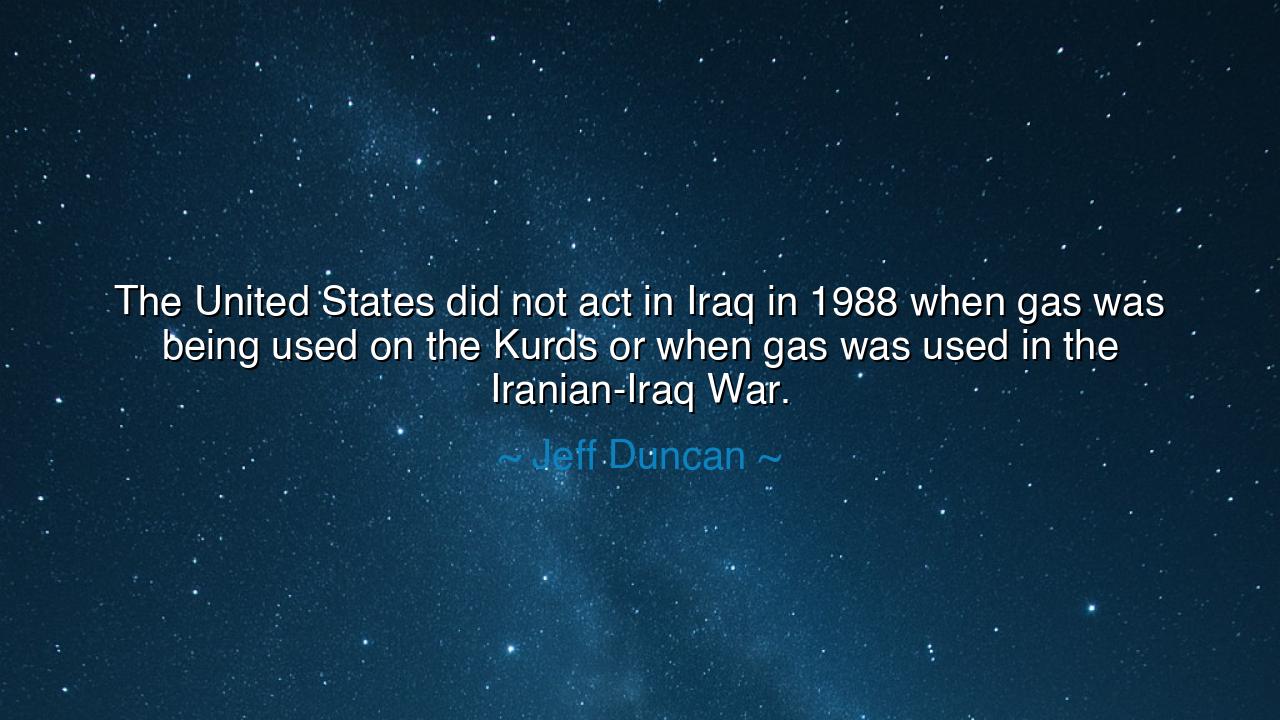 The United States did not act in Iraq in 1988 when gas was being