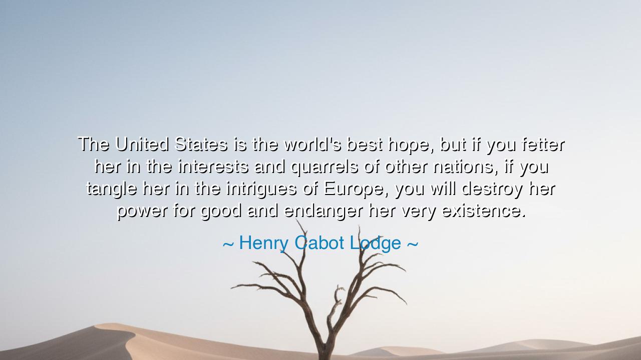 The United States is the world's best hope, but if you fetter her