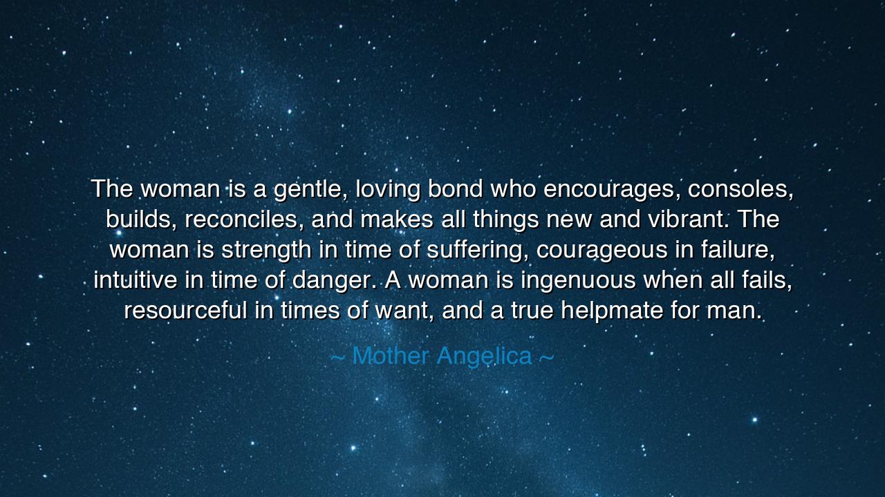 The woman is a gentle, loving bond who encourages, consoles