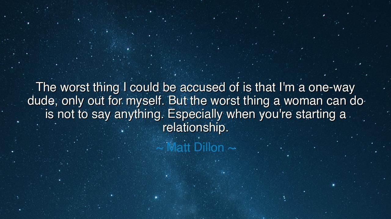 The worst thing I could be accused of is that I'm a one-way