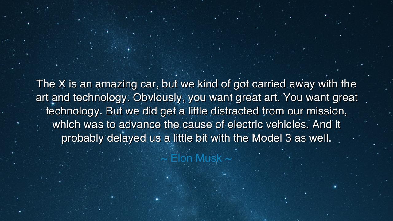 The X is an amazing car, but we kind of got carried away with