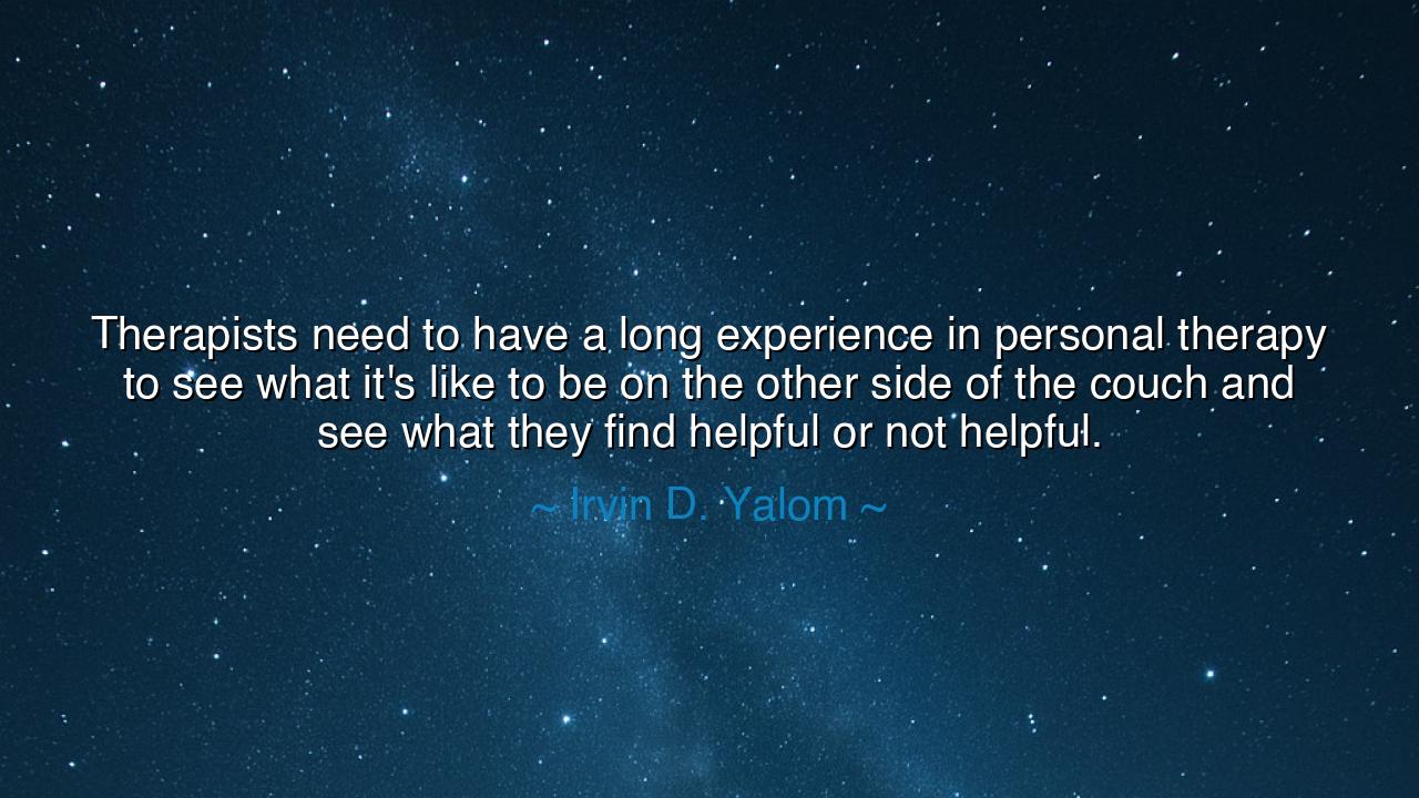 Therapists need to have a long experience in personal therapy to