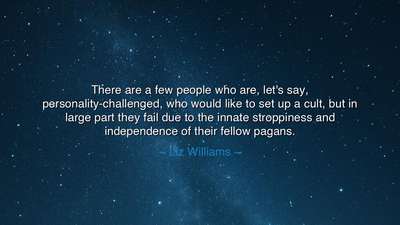 There are a few people who are, let's say
