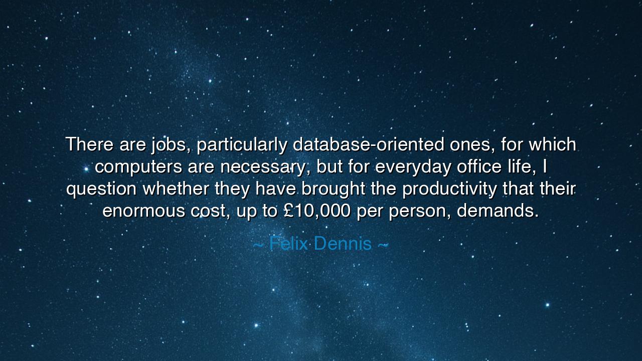 There are jobs, particularly database-oriented ones, for which