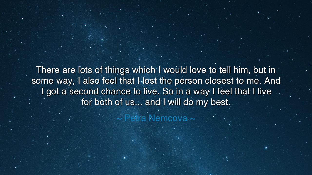 There are lots of things which I would love to tell him, but in