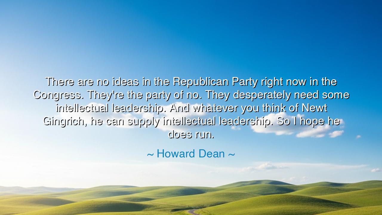 There are no ideas in the Republican Party right now in the