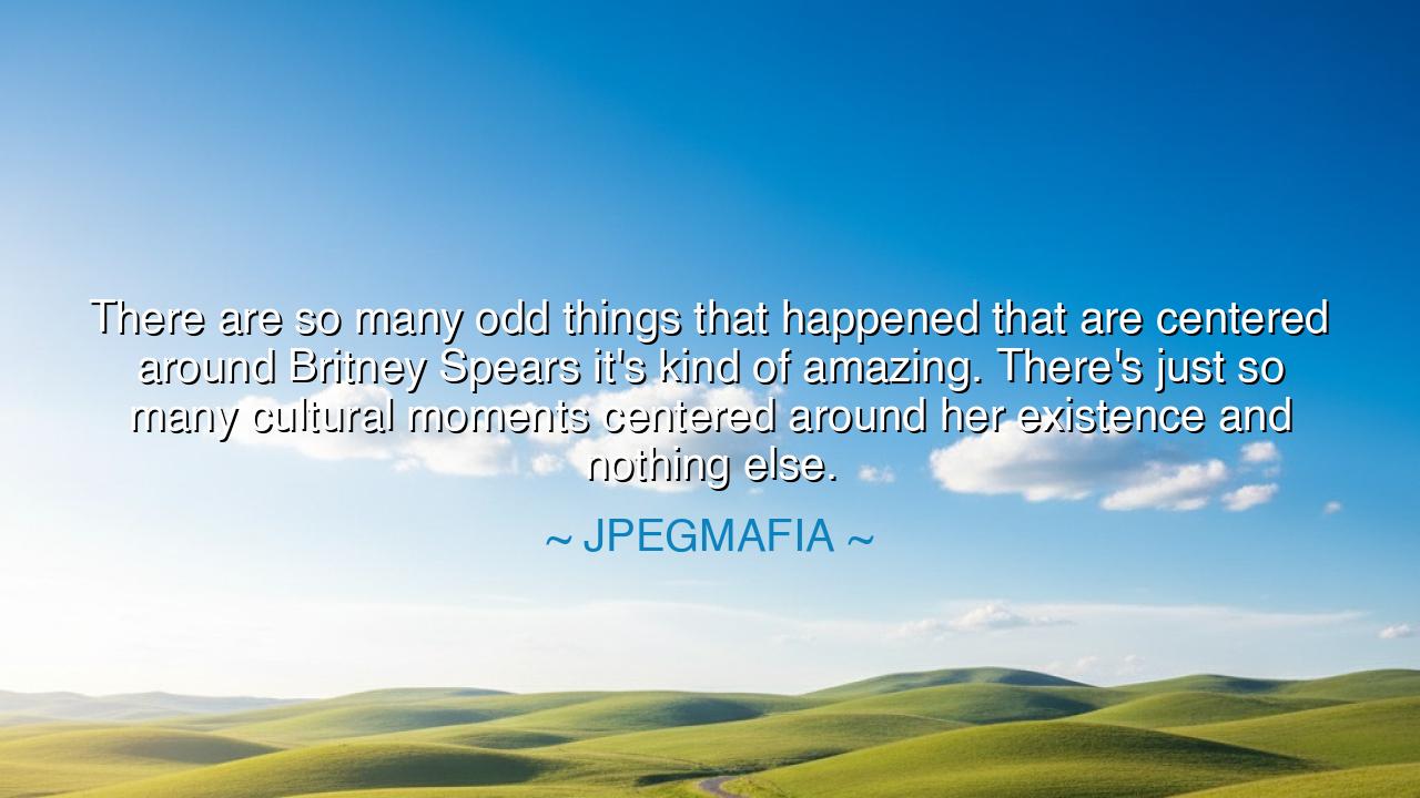 There are so many odd things that happened that are centered