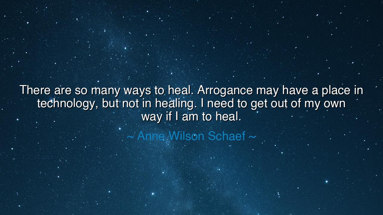There are so many ways to heal. Arrogance may have a place in