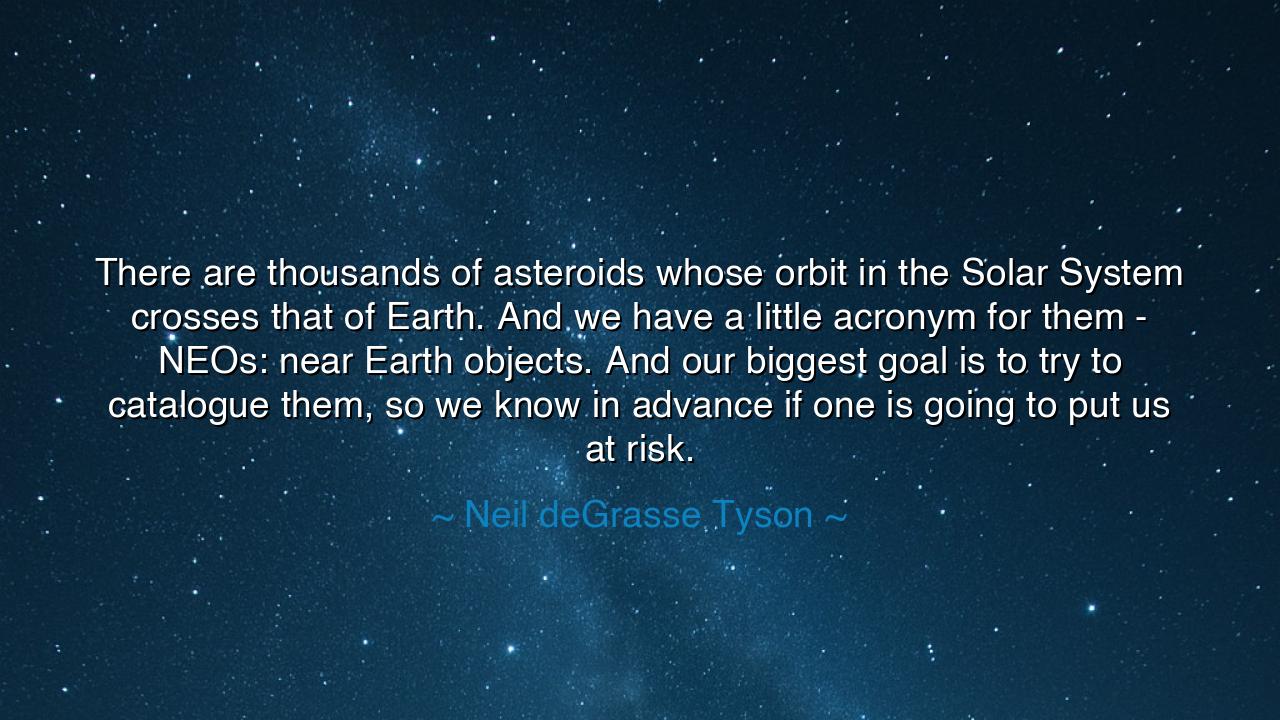 There are thousands of asteroids whose orbit in the Solar System
