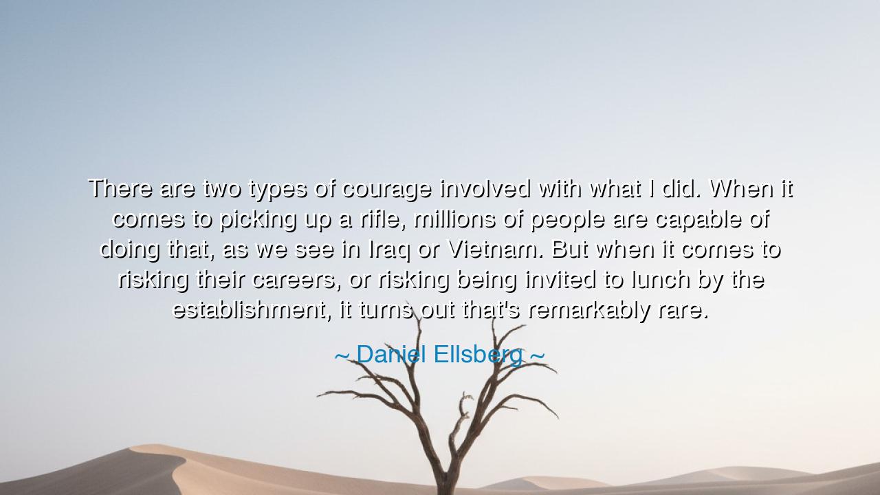 There are two types of courage involved with what I did. When it