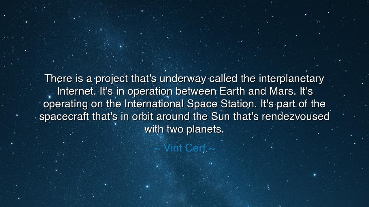 There is a project that's underway called the interplanetary