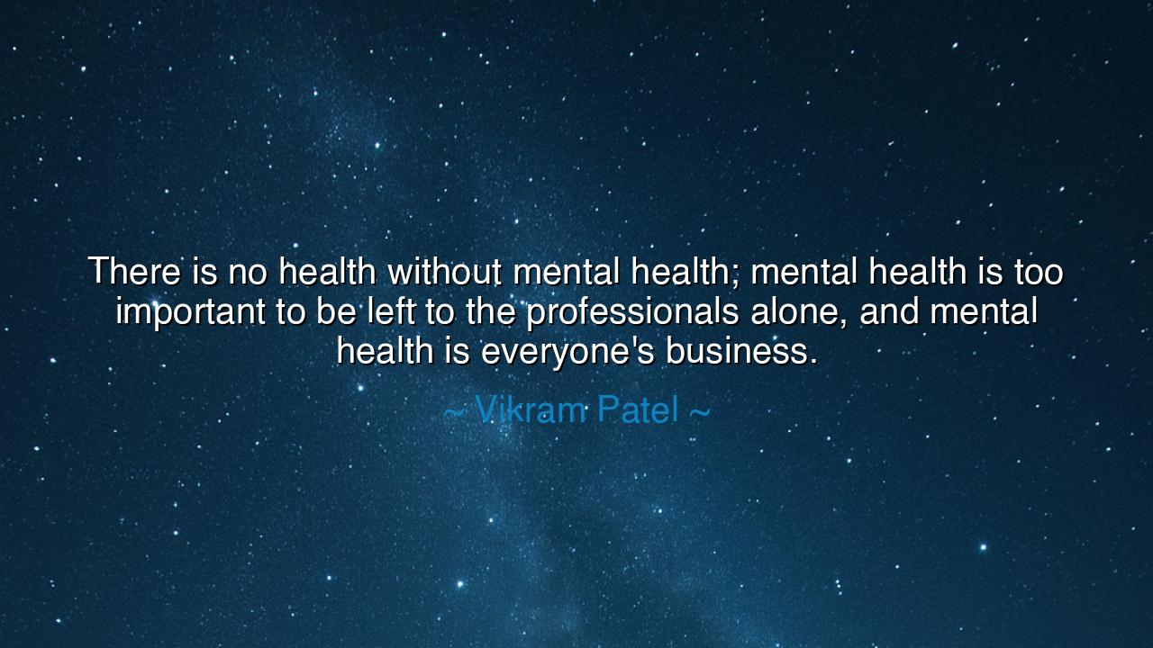 There is no health without mental health; mental health is too