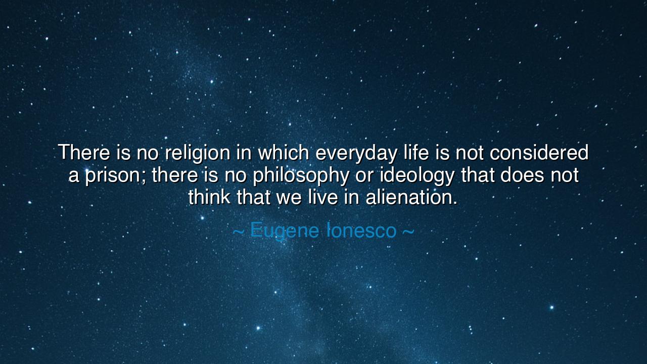 There is no religion in which everyday life is not considered a