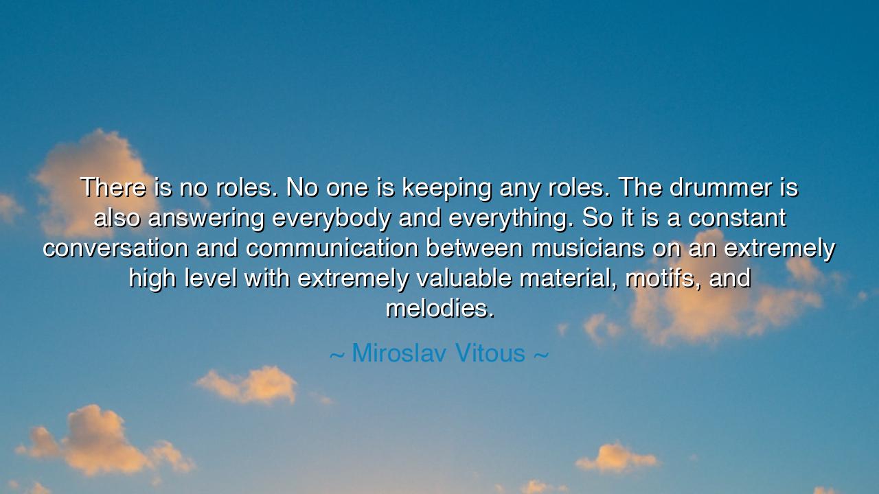 There is no roles. No one is keeping any roles. The drummer is