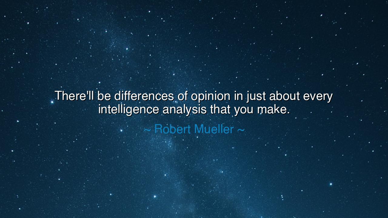 There'll be differences of opinion in just about every