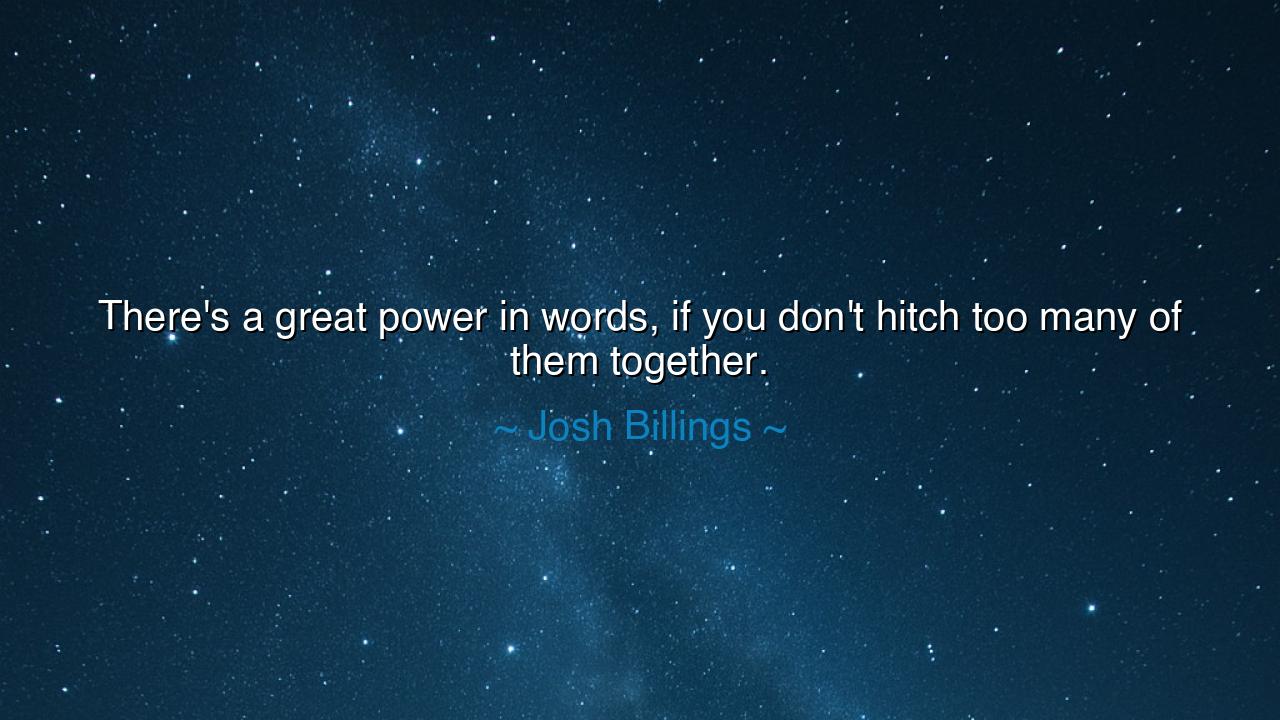 There's a great power in words, if you don't hitch too many of