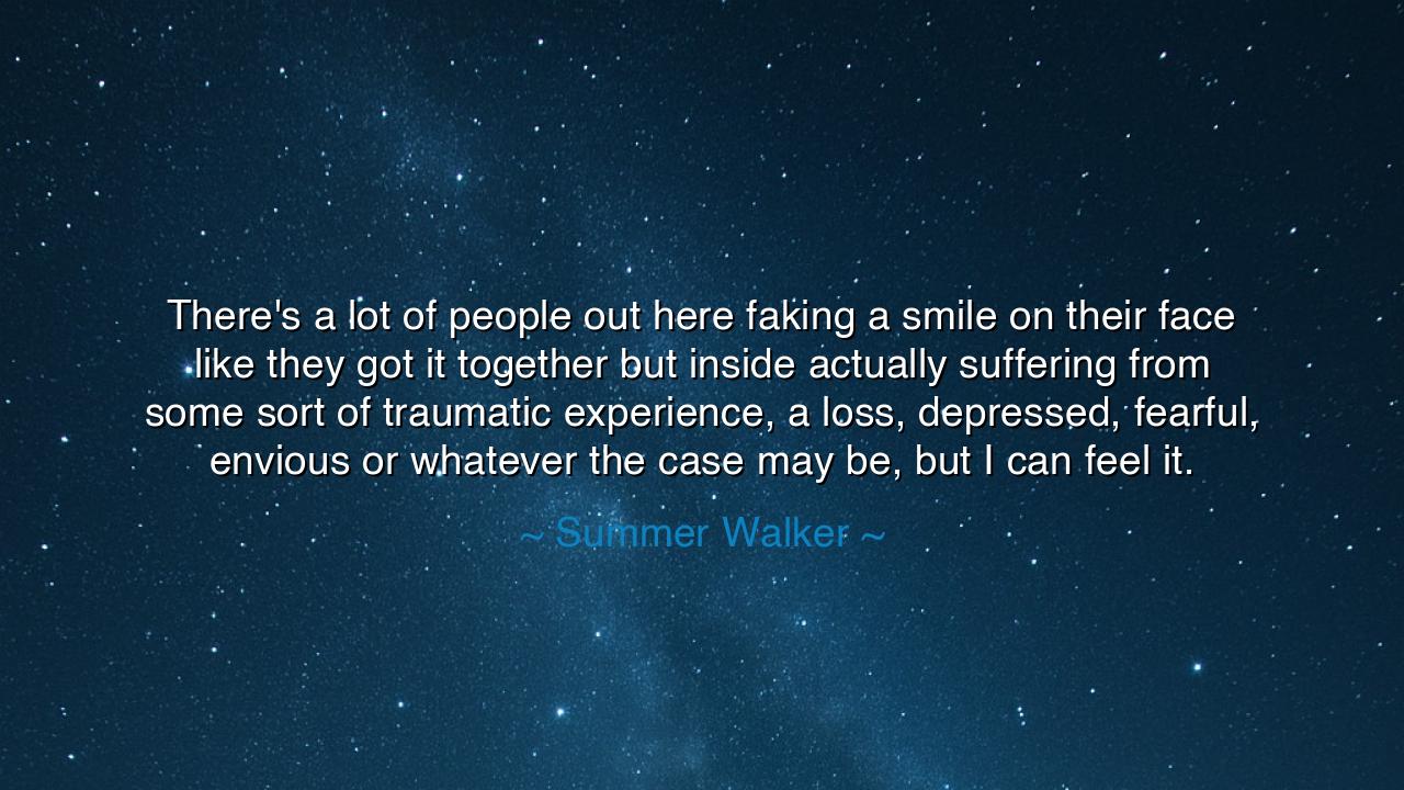 There's a lot of people out here faking a smile on their face