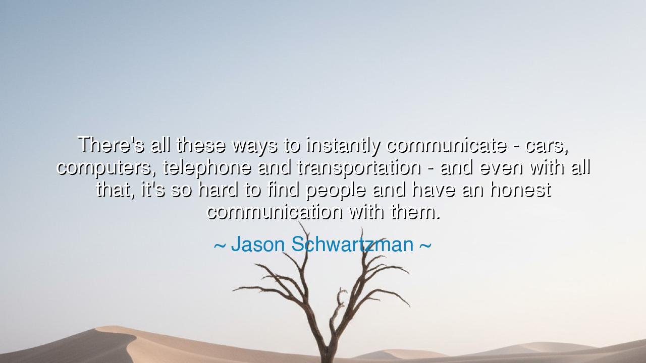 There's all these ways to instantly communicate - cars