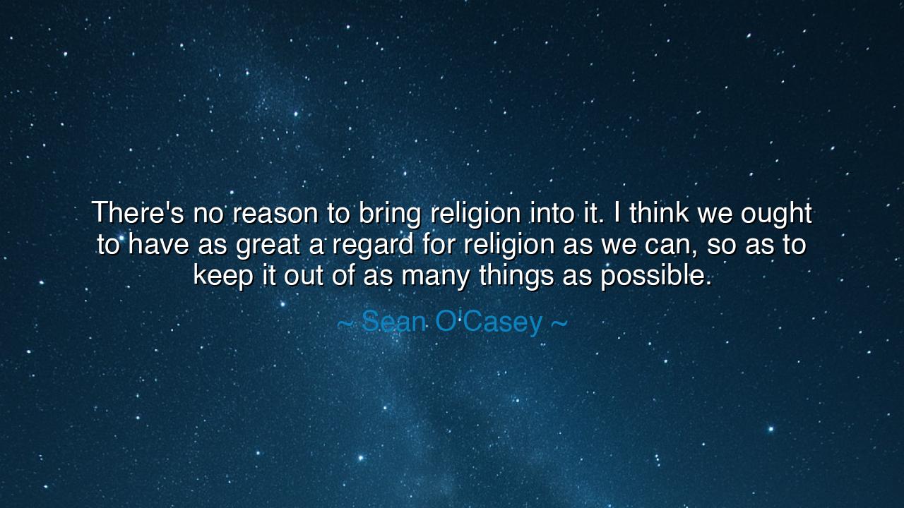 There's no reason to bring religion into it. I think we ought to