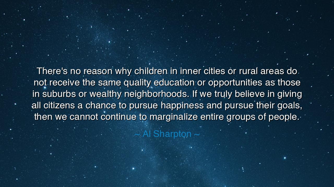 There's no reason why children in inner cities or rural areas do