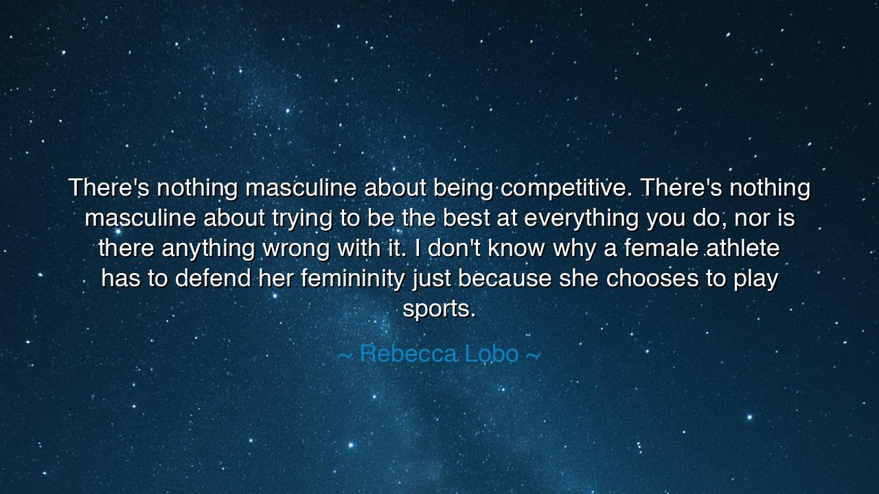 There's nothing masculine about being competitive. There's