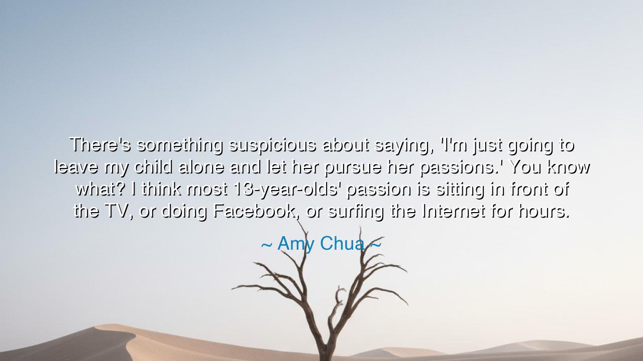 There's something suspicious about saying, 'I'm just going to
