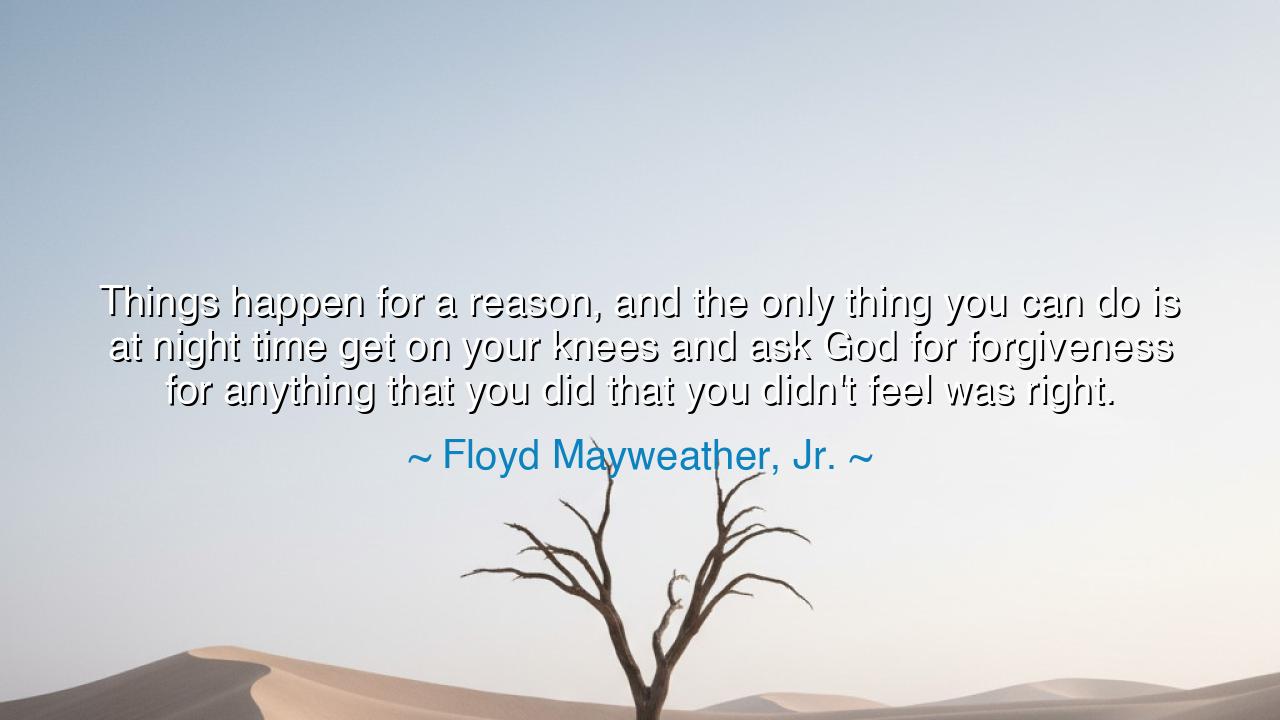 Things happen for a reason, and the only thing you can do is at