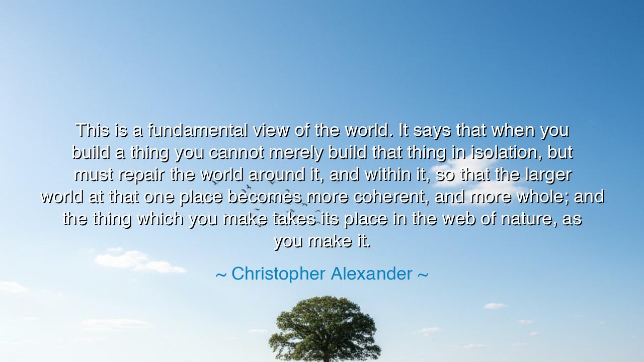 This is a fundamental view of the world. It says that when you