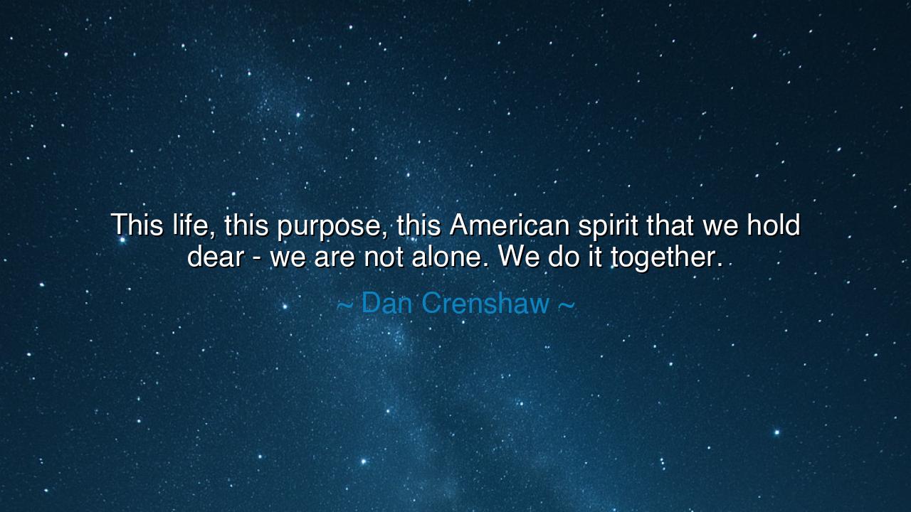This life, this purpose, this American spirit that we hold dear -