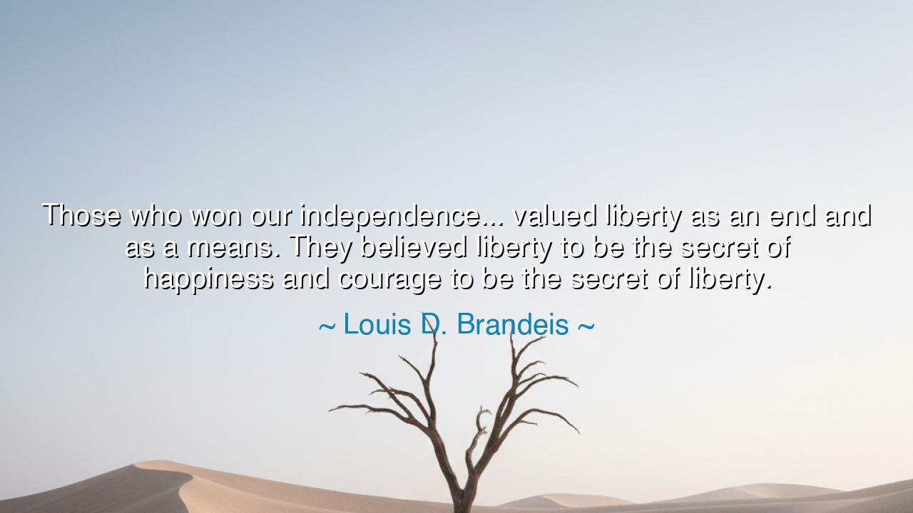 Those who won our independence... valued liberty as an end and as