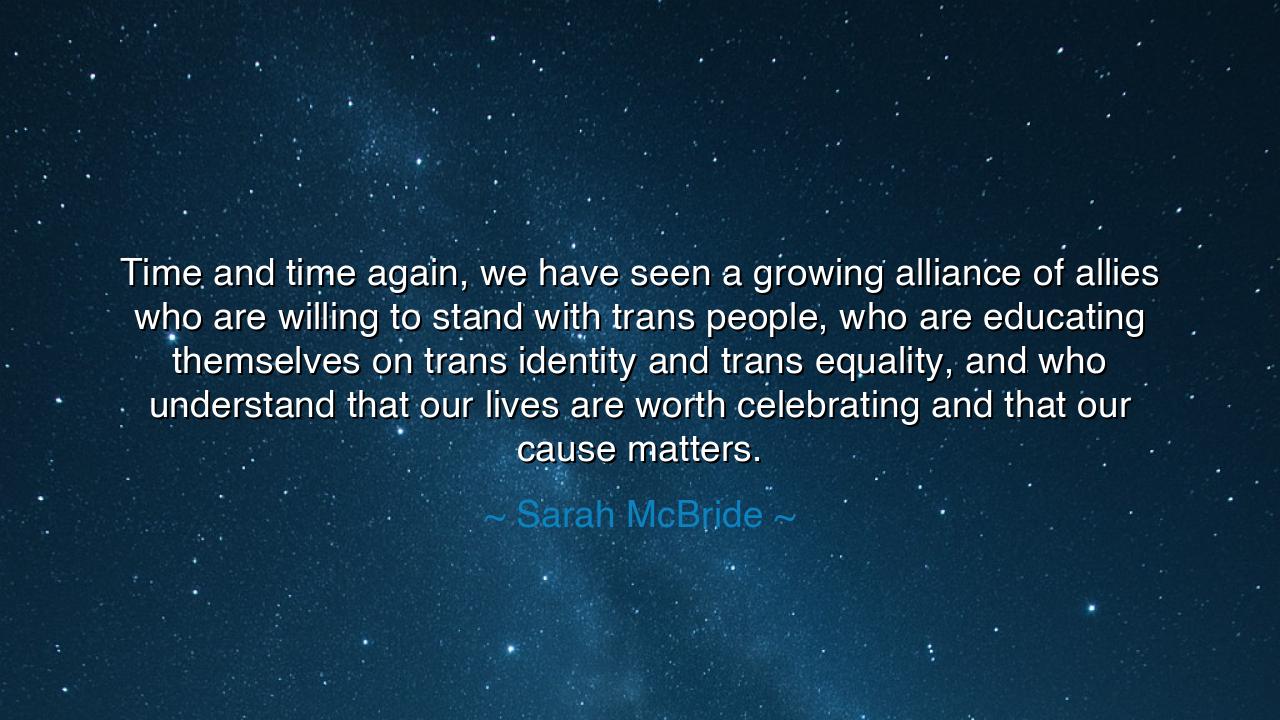 Time and time again, we have seen a growing alliance of allies