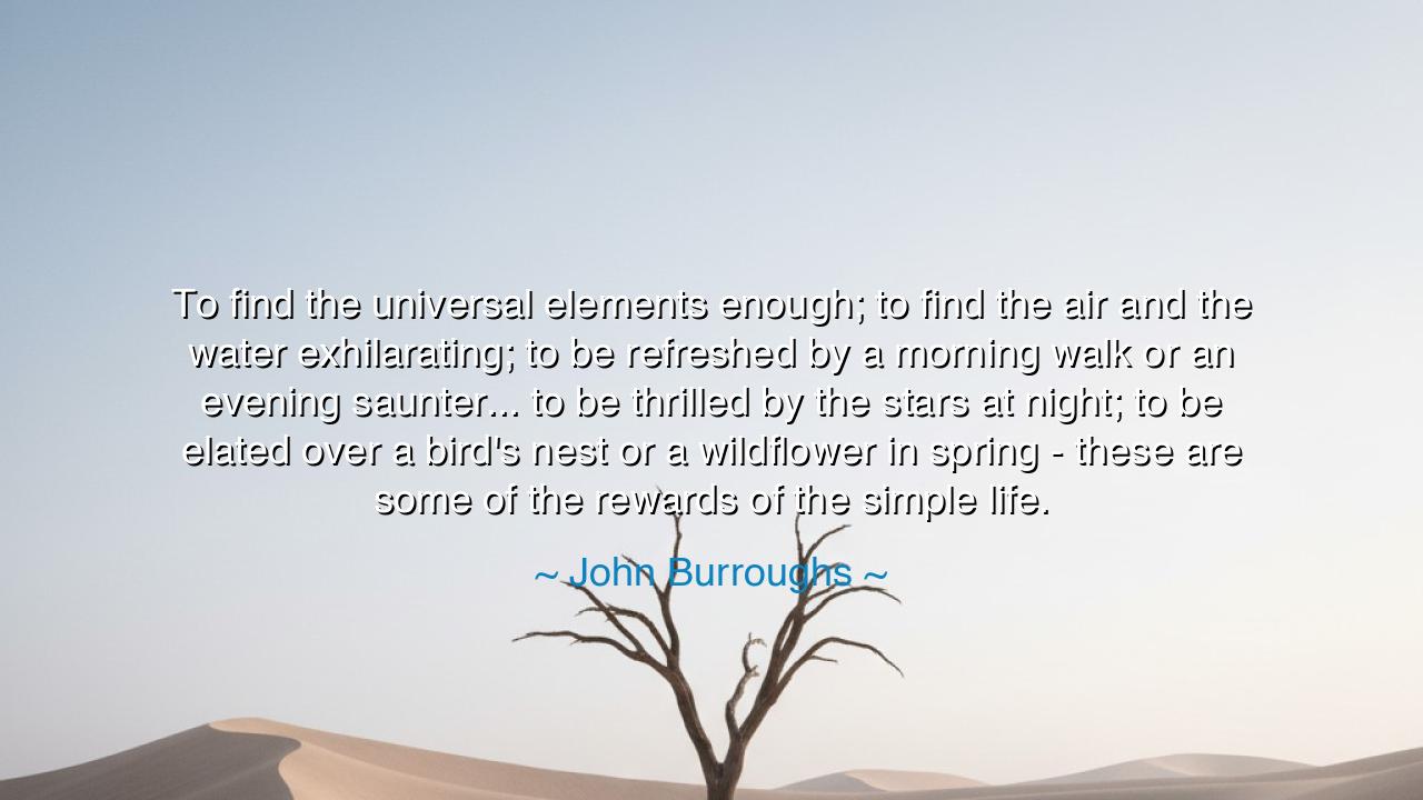 To find the universal elements enough; to find the air and the