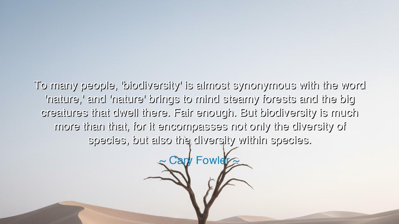 To many people, 'biodiversity' is almost synonymous with the