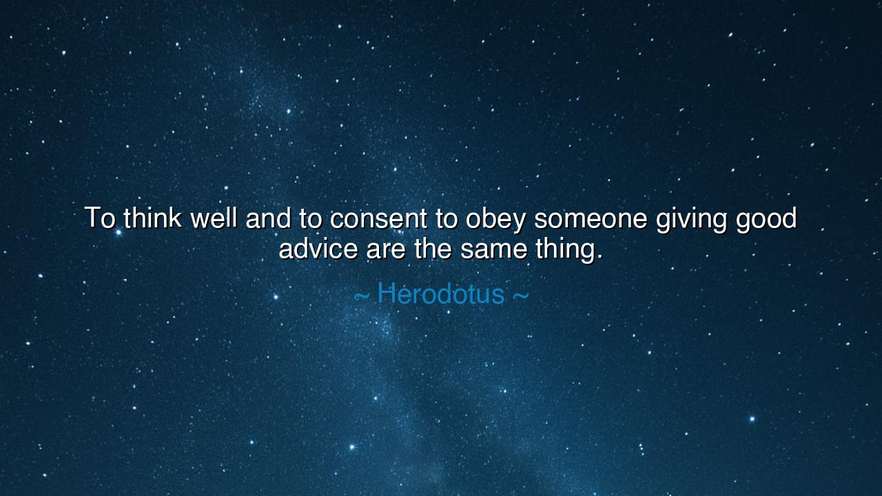 To think well and to consent to obey someone giving good advice