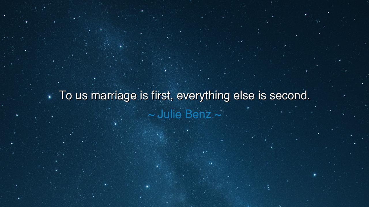 To us marriage is first, everything else is second.