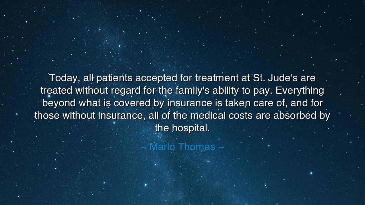 Today, all patients accepted for treatment at St. Jude's are