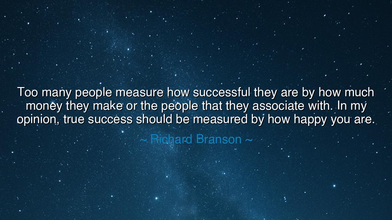Too many people measure how successful they are by how much