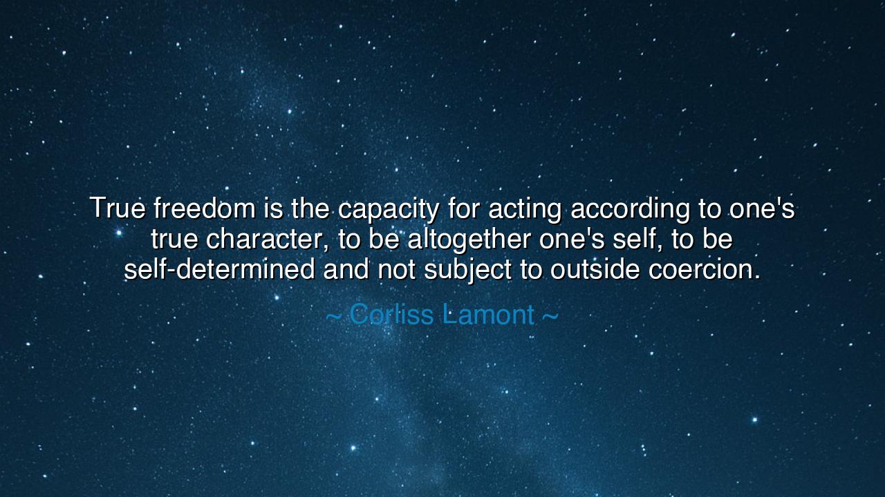 True freedom is the capacity for acting according to one's true