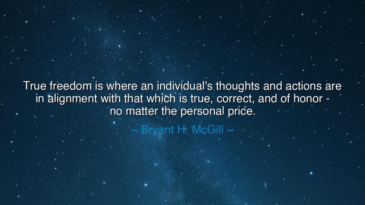 True freedom is where an individual's thoughts and actions are in