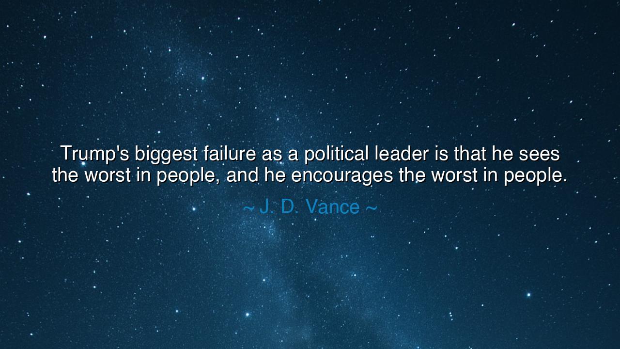 Trump's biggest failure as a political leader is that he sees the